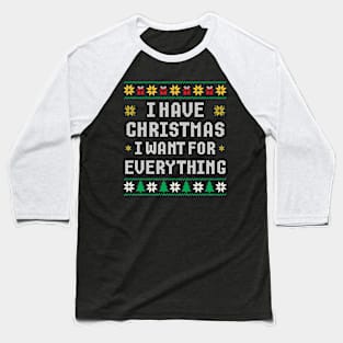 I Have Everything I Want For Christmas Ugly Xmas Baseball T-Shirt